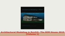 PDF  Architectural Modeling in Revit The BIM House 2015 Volume 1 Ebook