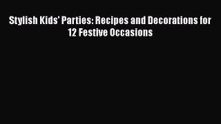[PDF] Stylish Kids' Parties: Recipes and Decorations for 12 Festive Occasions [Read] Full Ebook
