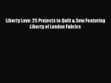 [PDF] Liberty Love: 25 Projects to Quilt & Sew Featuring Liberty of London Fabrics [Download]