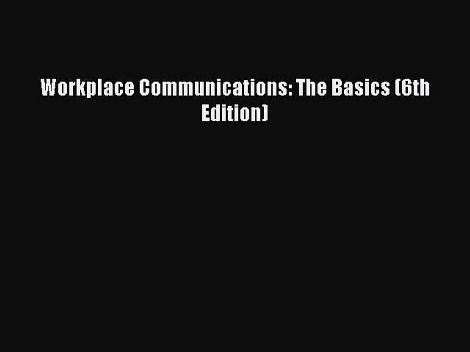 Read Workplace Communications: The Basics (6th Edition) Ebook Free