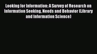 Read Looking for Information: A Survey of Research on Information Seeking Needs and Behavior