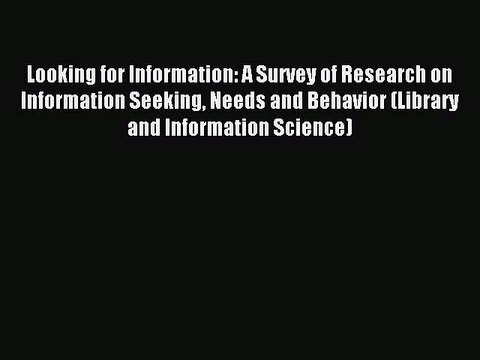Read Looking for Information: A Survey of Research on Information Seeking Needs and Behavior