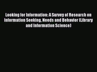 Read Looking for Information: A Survey of Research on Information Seeking Needs and Behavior