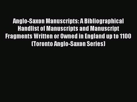 Read Anglo-Saxon Manuscripts: A Bibliographical Handlist of Manuscripts and Manuscript Fragments