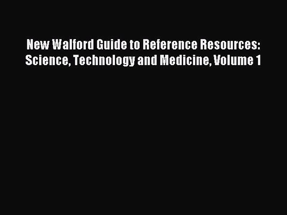 Download New Walford Guide to Reference Resources: Science Technology and Medicine Volume 1