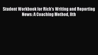 Read Student Workbook for Rich's Writing and Reporting News: A Coaching Method 8th Ebook Free