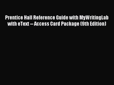Read Prentice Hall Reference Guide with MyWritingLab with eText Access Card Package (9th