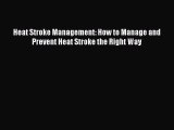 Read Heat Stroke Management: How to Manage and Prevent Heat Stroke the Right Way Ebook Online