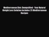 Read Mediterranean Diet: Demystified - Your Natural Weight Loss Solution Includes 25 Mediterranean