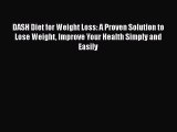 Read DASH Diet for Weight Loss: A Proven Solution to Lose Weight Improve Your Health Simply