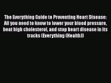 Read The Everything Guide to Preventing Heart Disease: All you need to know to lower your blood