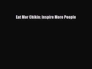 [PDF] Eat Mor Chikin: Inspire More People [Read] Online