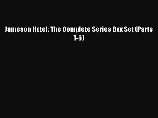 Read Jameson Hotel: The Complete Series Box Set (Parts 1-6) PDF Free