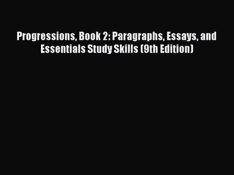 Read Progressions Book 2: Paragraphs Essays and Essentials Study Skills (9th Edition) Ebook