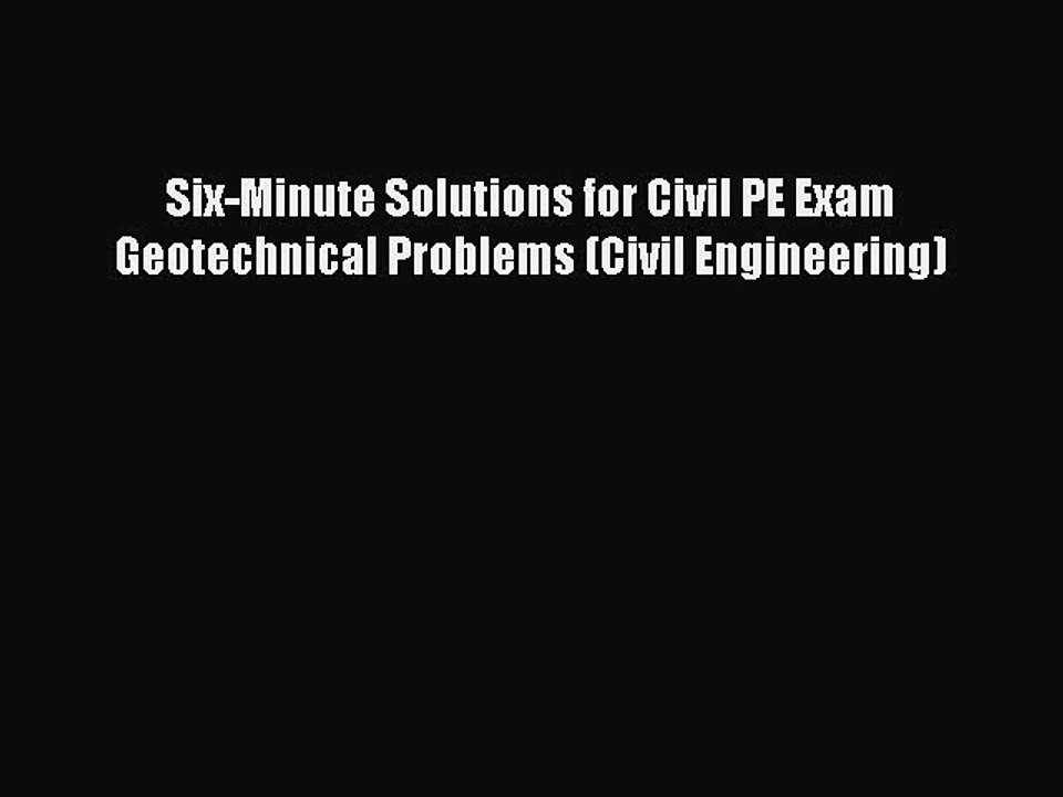 Read Six-Minute Solutions for Civil PE Exam Geotechnical Problems (Civil Engineering) Ebook