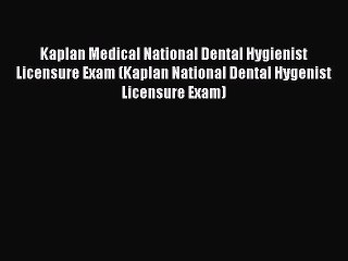 Read Kaplan Medical National Dental Hygienist Licensure Exam (Kaplan National Dental Hygenist