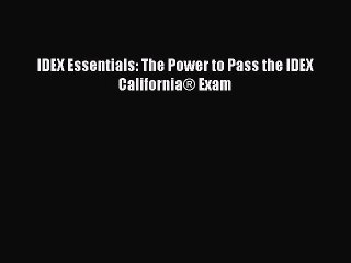 Download IDEX Essentials: The Power to Pass the IDEX California® Exam Ebook Online