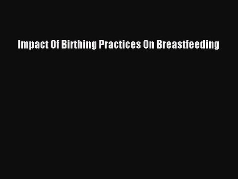 PDF Impact Of Birthing Practices On Breastfeeding EBook