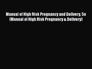 PDF Manual of High Risk Pregnancy and Delivery 5e (Manual of High Risk Pregnancy & Delivery)