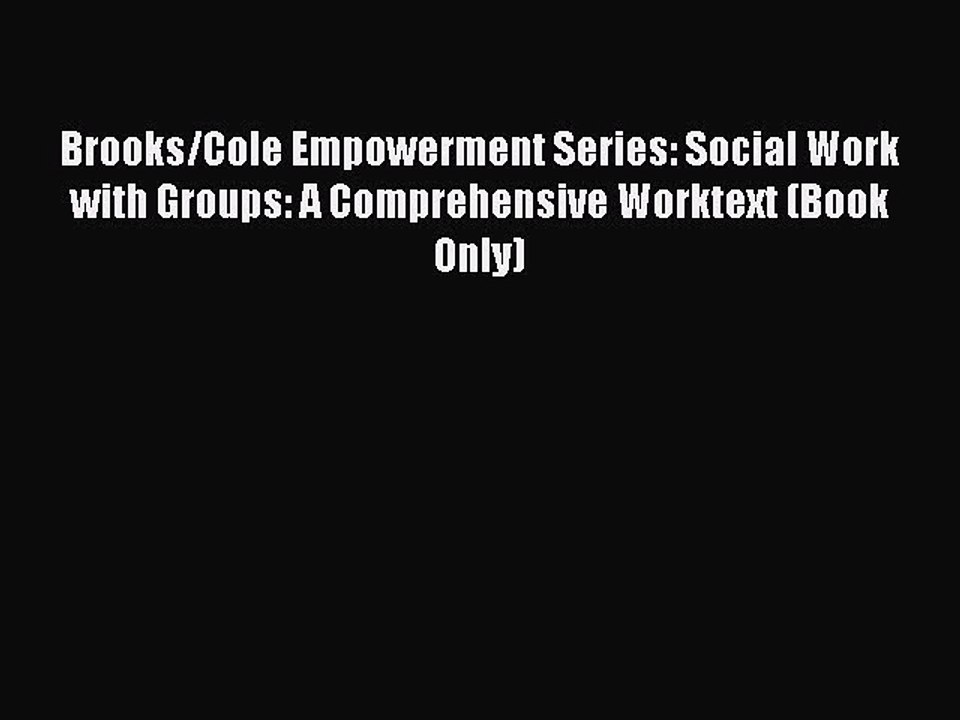 Read Brooks/Cole Empowerment Series: Social Work with Groups: A Comprehensive Worktext (Book
