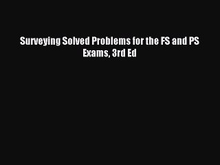Download Surveying Solved Problems for the FS and PS Exams 3rd Ed PDF Free