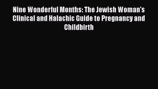 PDF Nine Wonderful Months: The Jewish Woman's Clinical and Halachic Guide to Pregnancy and