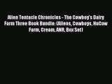 Download Alien Tentacle Chronicles - The Cowboy's Dairy Farm Three Book Bundle: (Aliens Cowboys