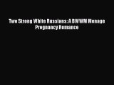 Download Two Strong White Russians: A BWWM Menage Pregnancy Romance Ebook Free