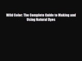 Read ‪Wild Color: The Complete Guide to Making and Using Natural Dyes‬ Ebook Online