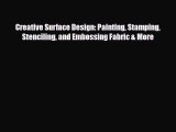 Read ‪Creative Surface Design: Painting Stamping Stenciling and Embossing Fabric & More‬ Ebook