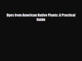 Read ‪Dyes from American Native Plants: A Practical Guide‬ PDF Online