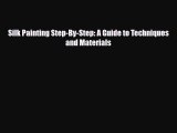 Download ‪Silk Painting Step-By-Step: A Guide to Techniques and Materials‬ PDF Free