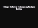 Download ‪Putting in the Colour: Contemporary Aboriginal Textiles‬ Ebook Free