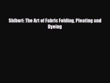 Read ‪Shibori: The Art of Fabric Folding Pleating and Dyeing‬ PDF Online