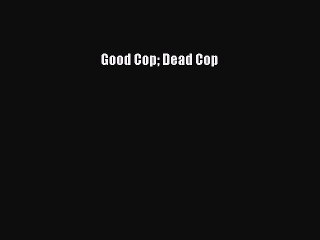 Read Good Cop Dead Cop Ebook Free