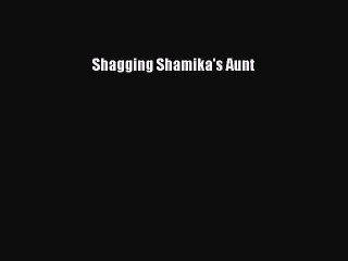 Download Shagging Shamika's Aunt PDF Free