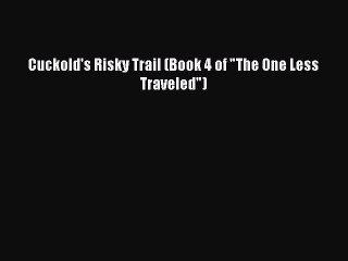 Download Cuckold's Risky Trail (Book 4 of The One Less Traveled) PDF Free