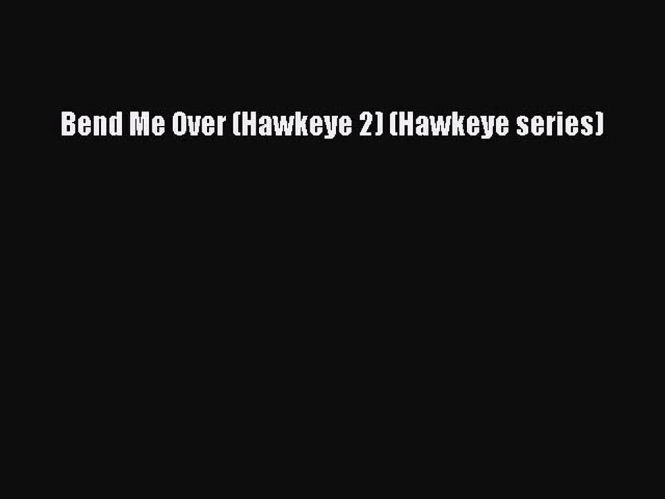 Download Bend Me Over (Hawkeye 2) (Hawkeye series) Ebook Online