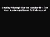 Download Dressing Up for my Billionaire Guardian (First Time Older Man Younger Woman Fertile