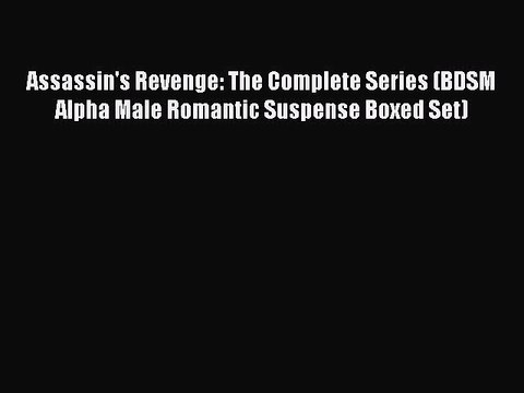 Read Assassin's Revenge: The Complete Series (BDSM Alpha Male Romantic Suspense Boxed Set)