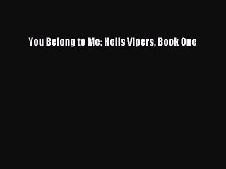 Read You Belong to Me: Hells Vipers Book One Ebook Free