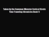 Download Taken by the Caveman (Monster Erotica) (Erotic Time Traveling Chronicles Book 1) PDF