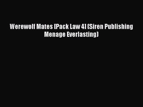 Read Werewolf Mates [Pack Law 4] (Siren Publishing Menage Everlasting) Ebook Free