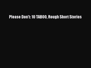 Download Please Don't: 10 TABOO Rough Short Stories PDF Online