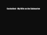 Download Cuckolded - My Wife on the Submarine Ebook Online
