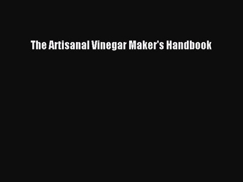Download The Artisanal Vinegar Maker's Handbook EBook