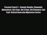 Download Passion Patrol 2 - Female Sleuths Romantic Adventures Hot Cops Hot Crime Hot Romance