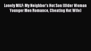 Read Lonely MILF: My Neighbor's Hot Son (Older Woman Younger Men Romance Cheating Hot Wife)