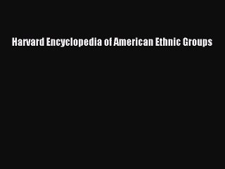 Download Harvard Encyclopedia of American Ethnic Groups PDF Online