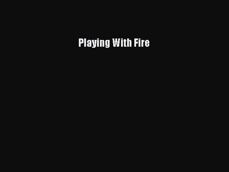 Read Playing With Fire Ebook Free